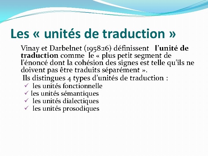 Les « unités de traduction » Vinay et Darbelnet (1958: 16) définissent l’unité de