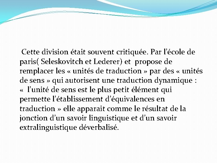  Cette division était souvent critiquée. Par l’école de paris( Seleskovitch et Lederer) et