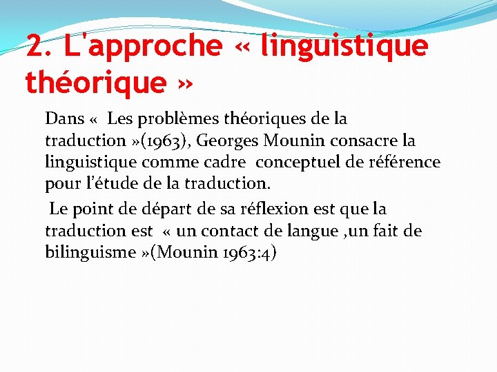 2. L'approche « linguistique théorique » Dans « Les problèmes théoriques de la traduction