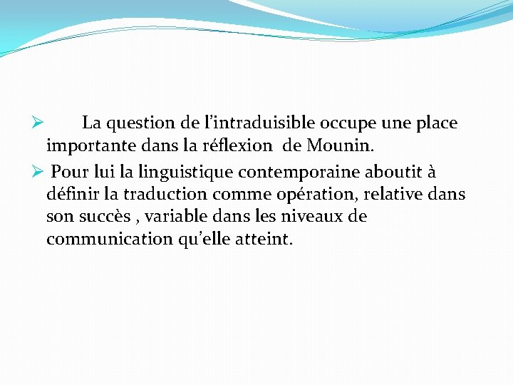 La question de l’intraduisible occupe une place importante dans la réflexion de Mounin. Ø