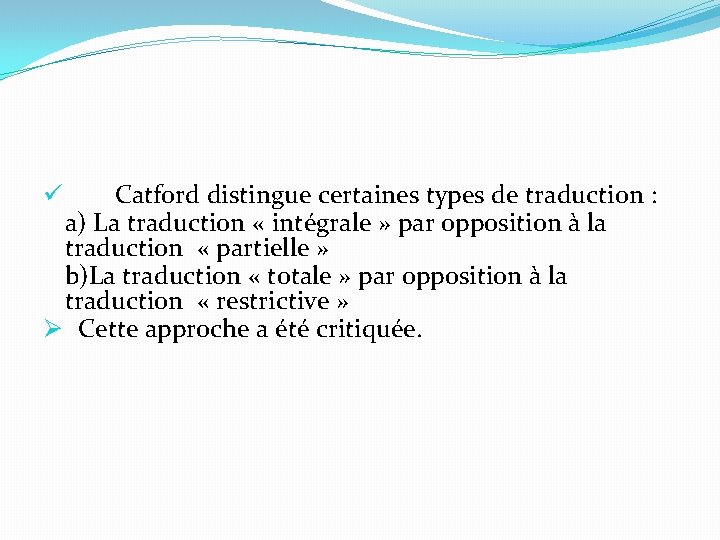  ü Catford distingue certaines types de traduction : a) La traduction « intégrale