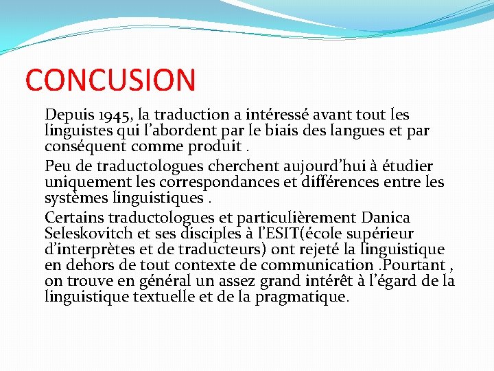 CONCUSION Depuis 1945, la traduction a intéressé avant tout les linguistes qui l’abordent par