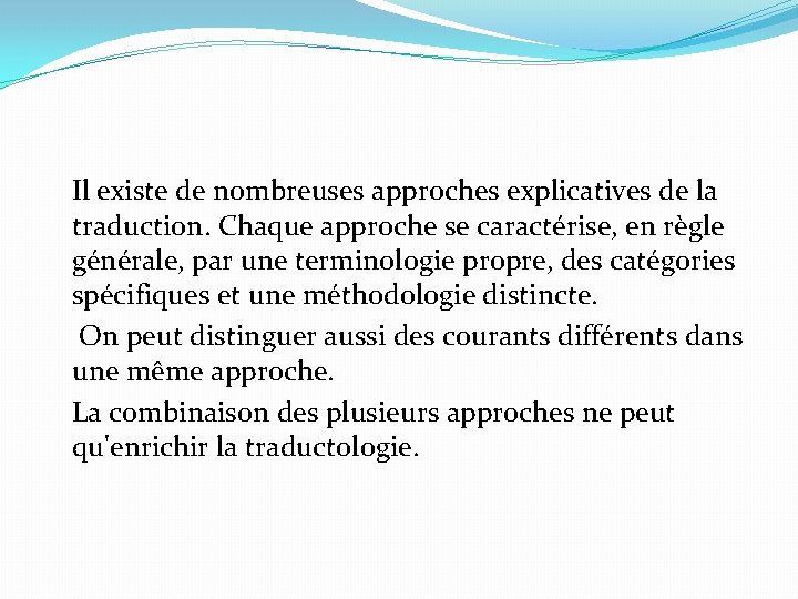 Il existe de nombreuses approches explicatives de la traduction. Chaque approche se caractérise, en