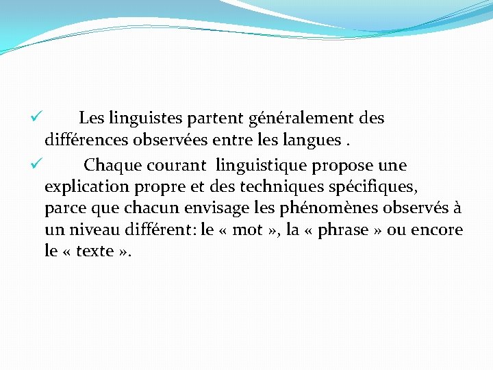 Les linguistes partent généralement des différences observées entre les langues. ü Chaque courant linguistique