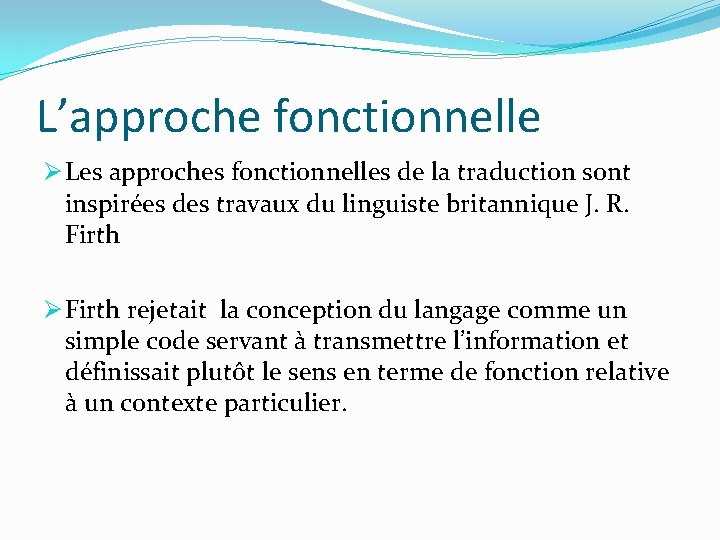 L’approche fonctionnelle Ø Les approches fonctionnelles de la traduction sont inspirées des travaux du