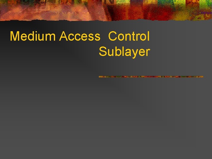Medium Access Control Sublayer 