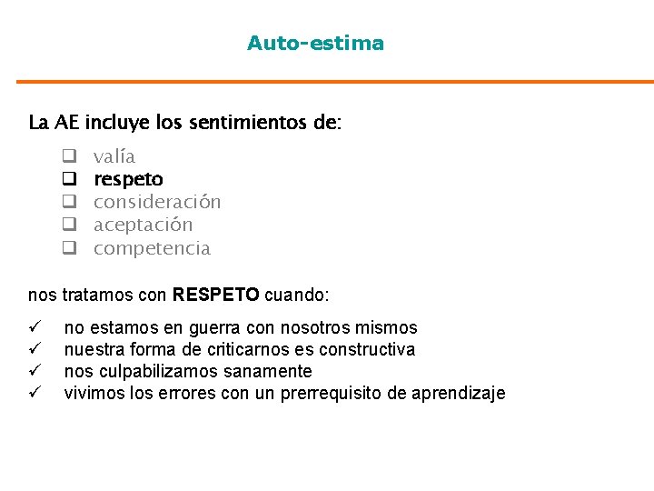 Auto-estima La AE incluye los sentimientos de: q q q valía respeto consideración aceptación