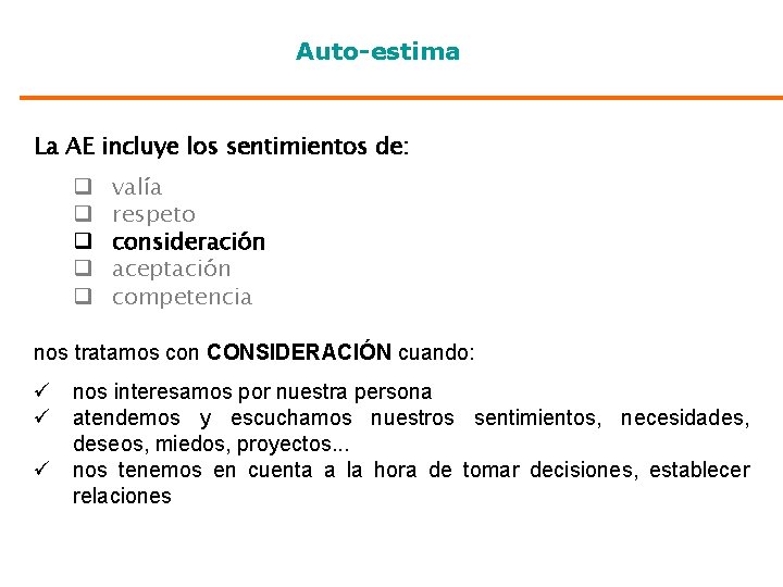 Auto-estima La AE incluye los sentimientos de: q q q valía respeto consideración aceptación