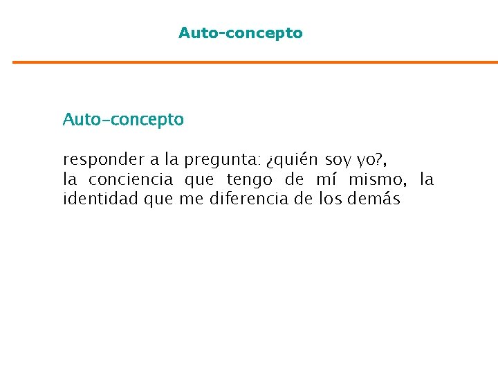 Auto-concepto responder a la pregunta: ¿quién soy yo? , la conciencia que tengo de