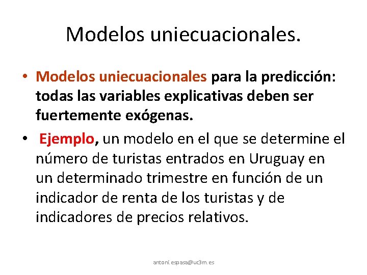 Modelos uniecuacionales. • Modelos uniecuacionales para la predicción: todas las variables explicativas deben ser