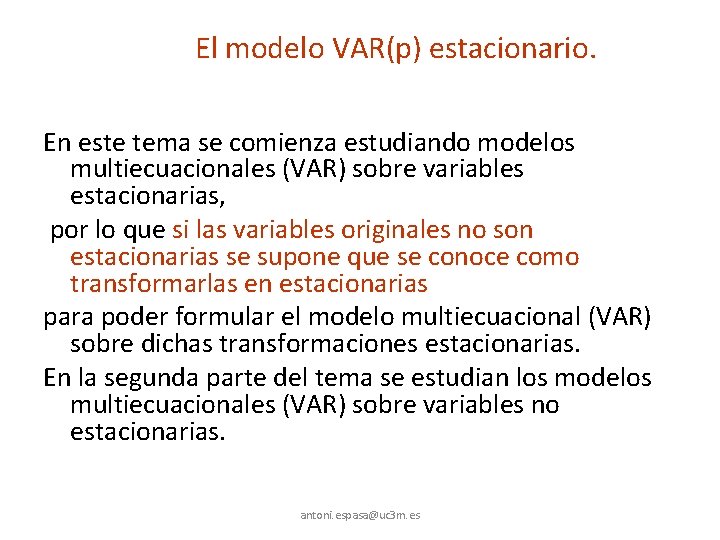 El modelo VAR(p) estacionario. En este tema se comienza estudiando modelos multiecuacionales (VAR) sobre