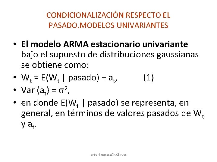 CONDICIONALIZACIÓN RESPECTO EL PASADO. MODELOS UNIVARIANTES • El modelo ARMA estacionario univariante bajo el