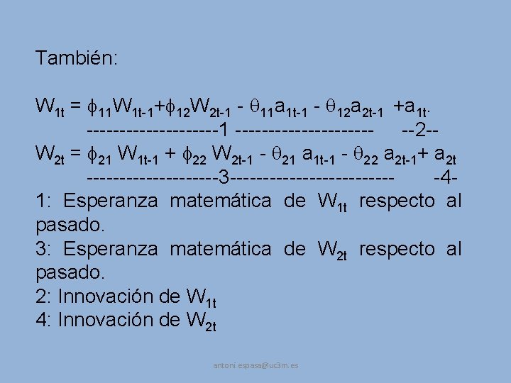 También: W 1 t = 11 W 1 t-1+ 12 W 2 t-1 -