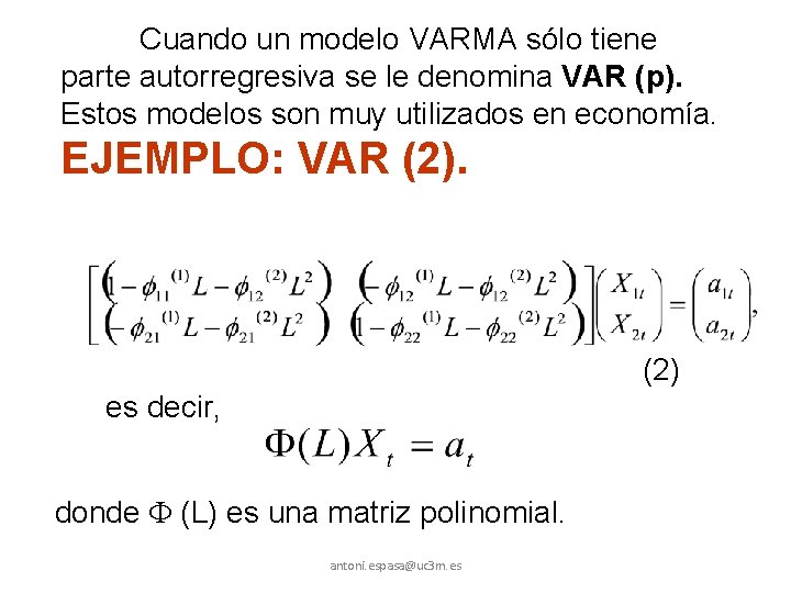 Cuando un modelo VARMA sólo tiene parte autorregresiva se le denomina VAR (p). Estos