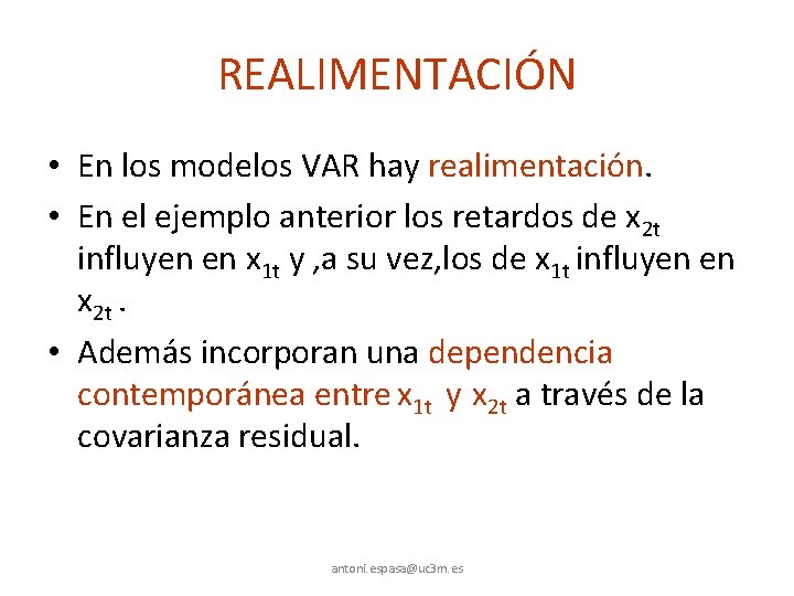 REALIMENTACIÓN • En los modelos VAR hay realimentación. • En el ejemplo anterior los