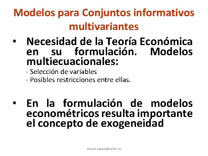 Modelos para Conjuntos informativos multivariantes • Necesidad de la Teoría Económica en su formulación.