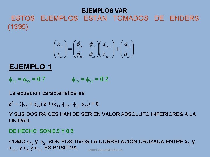 EJEMPLOS VAR ESTOS EJEMPLOS ESTÁN TOMADOS DE ENDERS (1995). EJEMPLO 1 11 = 22