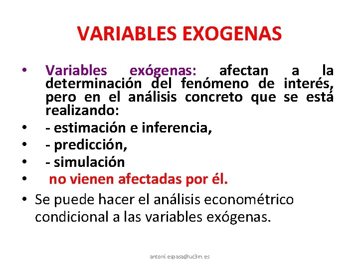 VARIABLES EXOGENAS • • • Variables exógenas: afectan a la determinación del fenómeno de