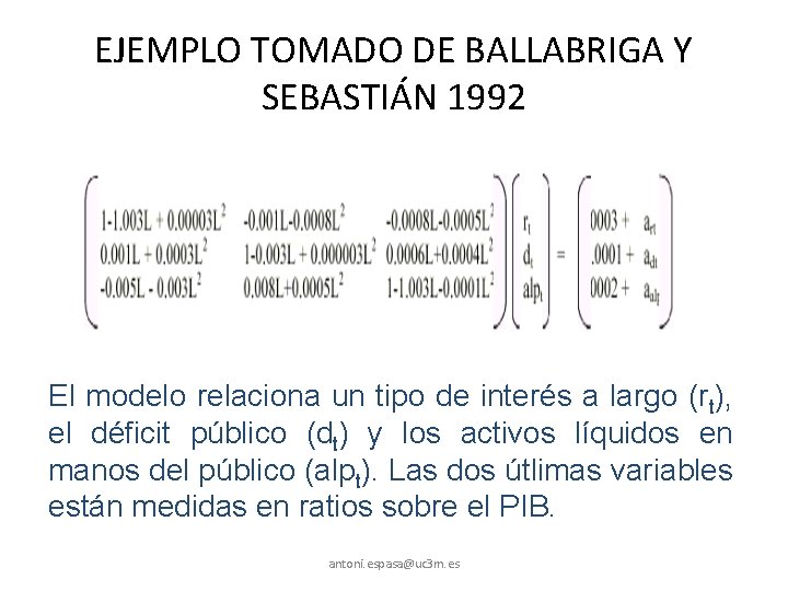 EJEMPLO TOMADO DE BALLABRIGA Y SEBASTIÁN 1992 El modelo relaciona un tipo de interés