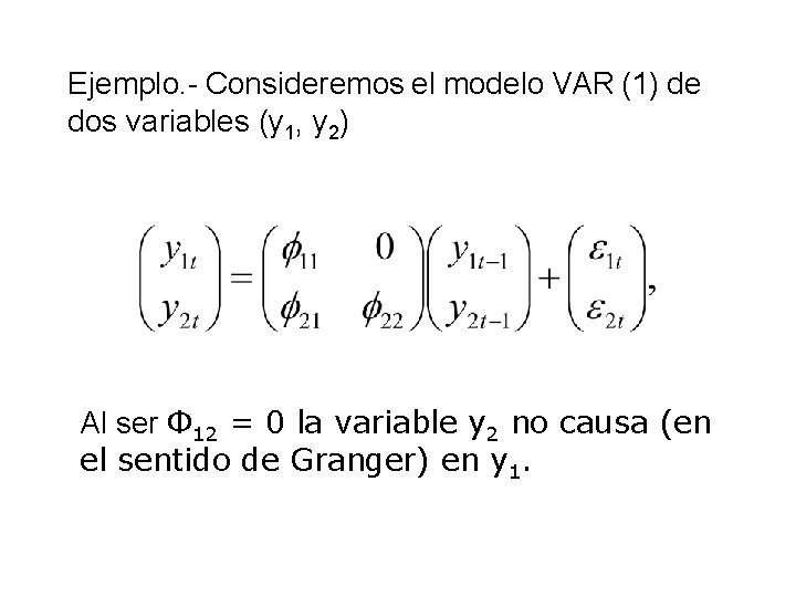 Ejemplo. - Consideremos el modelo VAR (1) de dos variables (y 1, y 2)