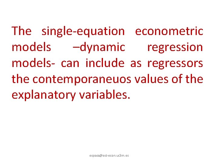 The single-equation econometric models –dynamic regression models- can include as regressors the contemporaneuos values