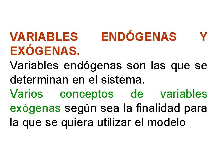 VARIABLES ENDÓGENAS Y EXÓGENAS. Variables endógenas son las que se determinan en el sistema.