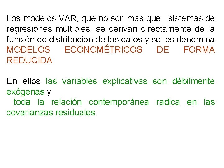 Los modelos VAR, que no son mas que sistemas de regresiones múltiples, se derivan