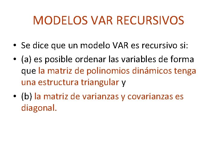 MODELOS VAR RECURSIVOS • Se dice que un modelo VAR es recursivo si: •