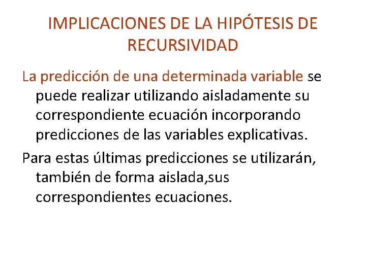 IMPLICACIONES DE LA HIPÓTESIS DE RECURSIVIDAD La predicción de una determinada variable se puede