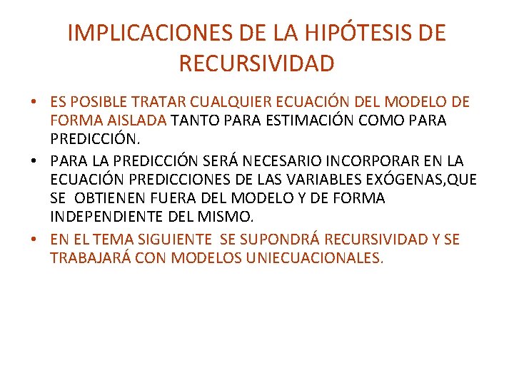 IMPLICACIONES DE LA HIPÓTESIS DE RECURSIVIDAD • ES POSIBLE TRATAR CUALQUIER ECUACIÓN DEL MODELO