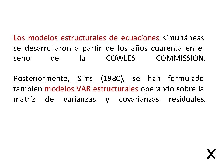 Los modelos estructurales de ecuaciones simultáneas se desarrollaron a partir de los años cuarenta
