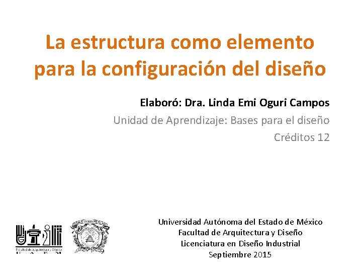 La estructura como elemento para la configuración del diseño Elaboró: Dra. Linda Emi Oguri