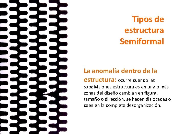 Tipos de estructura Semiformal La anomalía dentro de la estructura: ocurre cuando las subdivisiones