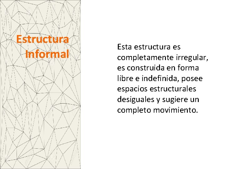 Estructura Informal Esta estructura es completamente irregular, es construida en forma libre e indefinida,