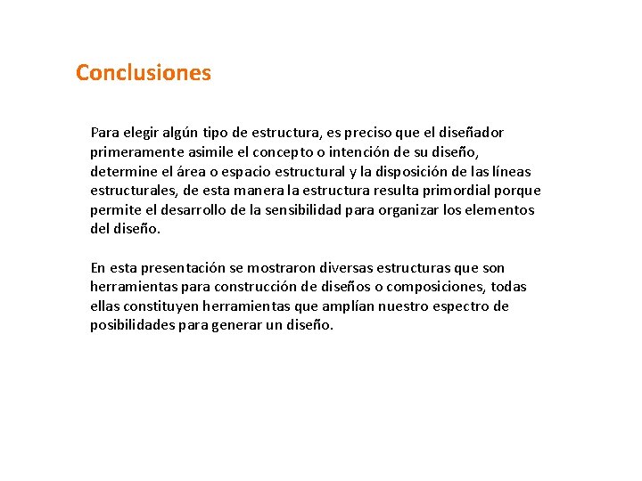 Conclusiones Para elegir algún tipo de estructura, es preciso que el diseñador primeramente asimile