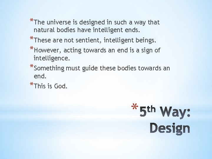 *The universe is designed in such a way that natural bodies have intelligent ends.