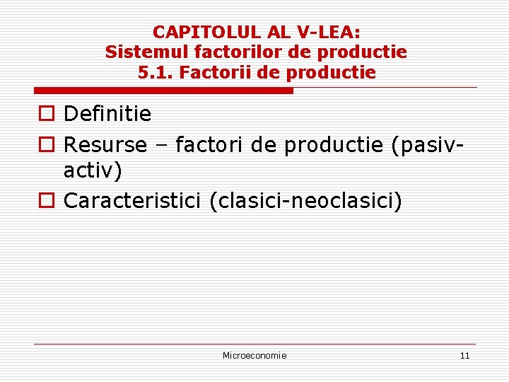 CAPITOLUL AL V-LEA: Sistemul factorilor de productie 5. 1. Factorii de productie o Definitie