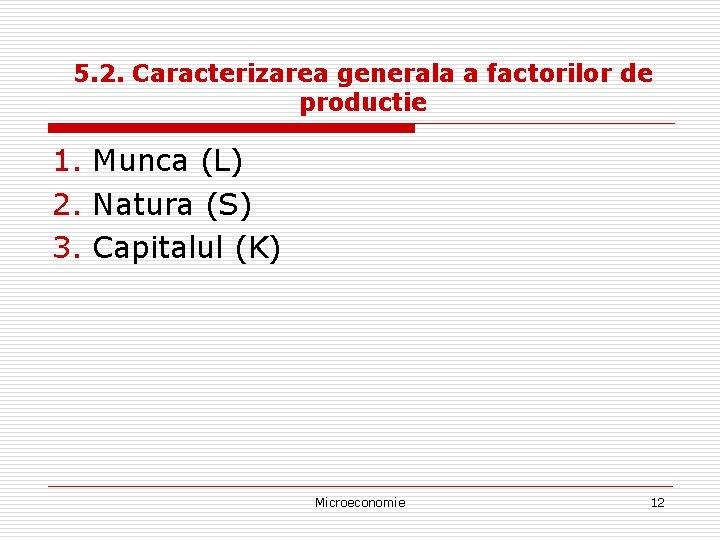 5. 2. Caracterizarea generala a factorilor de productie 1. Munca (L) 2. Natura (S)