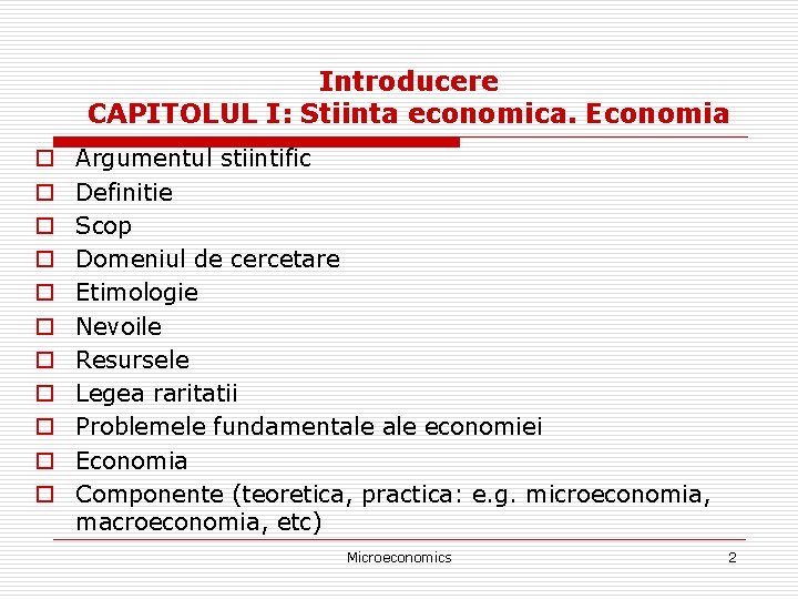 Introducere CAPITOLUL I: Stiinta economica. Economia o o o Argumentul stiintific Definitie Scop Domeniul