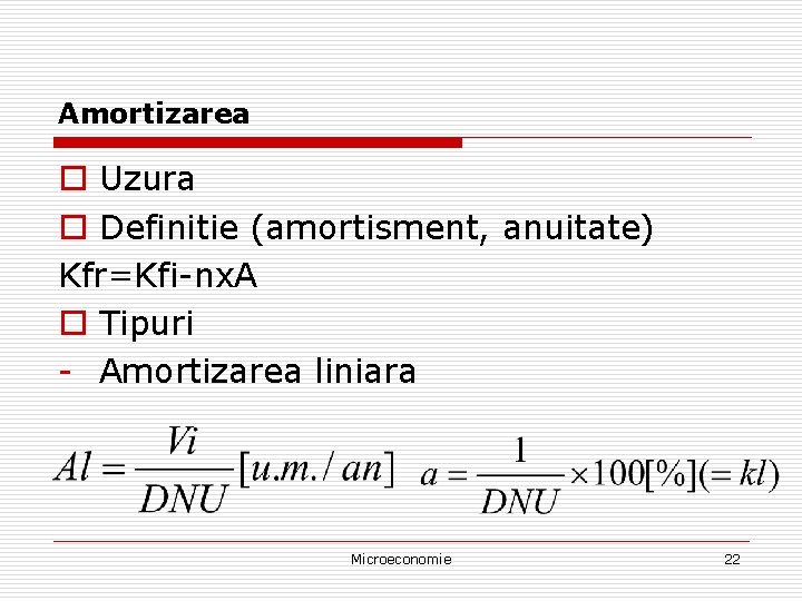 Amortizarea o Uzura o Definitie (amortisment, anuitate) Kfr=Kfi-nx. A o Tipuri - Amortizarea liniara