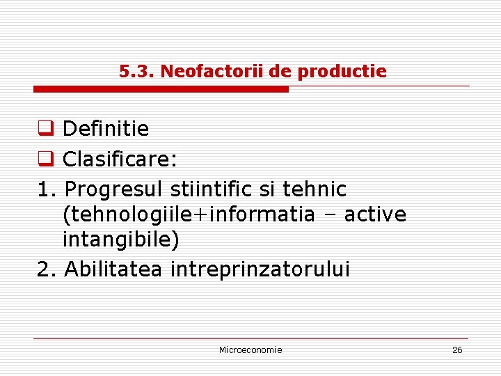 5. 3. Neofactorii de productie q Definitie q Clasificare: 1. Progresul stiintific si tehnic