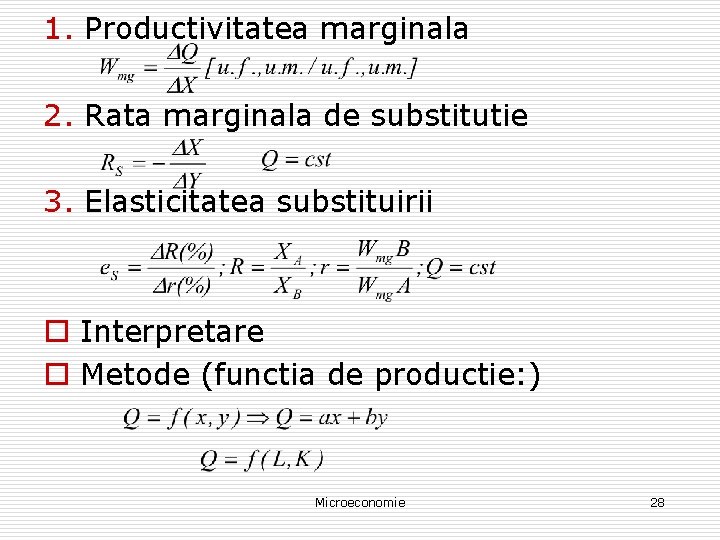 1. Productivitatea marginala 2. Rata marginala de substitutie 3. Elasticitatea substituirii o Interpretare o