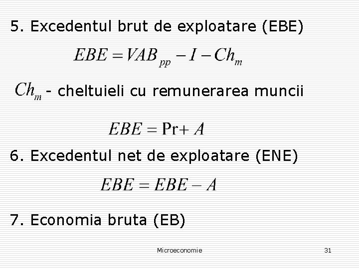 5. Excedentul brut de exploatare (EBE) - cheltuieli cu remunerarea muncii 6. Excedentul net