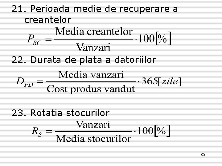 21. Perioada medie de recuperare a creantelor 22. Durata de plata a datoriilor 23.