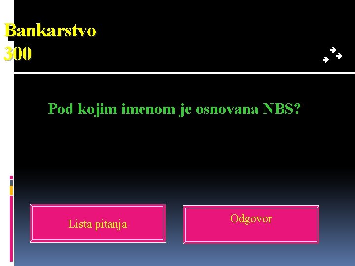 Bankarstvo 300 Pod kojim imenom je osnovana NBS? Lista pitanja Odgovor 