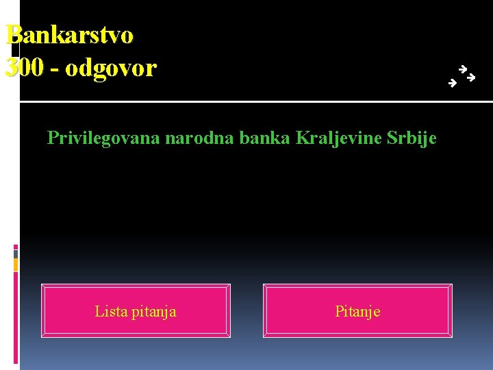 Bankarstvo 300 - odgovor Privilegovana narodna banka Kraljevine Srbije Lista pitanja Pitanje 