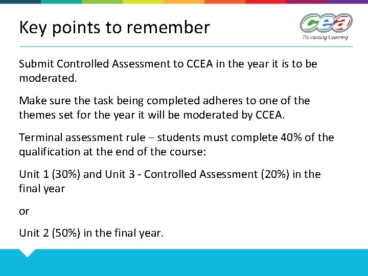 Key points to remember Submit Controlled Assessment to CCEA in the year it is