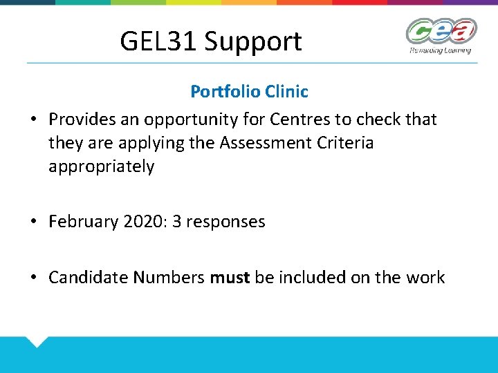 GEL 31 Support Portfolio Clinic • Provides an opportunity for Centres to check that