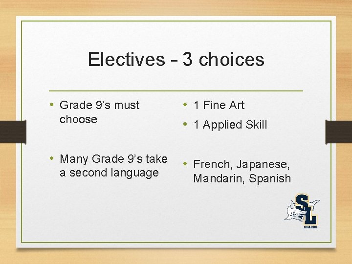 Electives – 3 choices • Grade 9’s must choose • Many Grade 9’s take