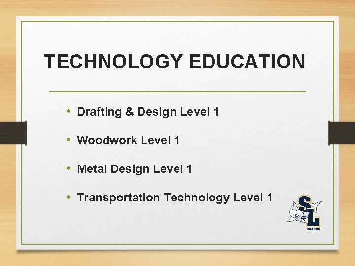 TECHNOLOGY EDUCATION • Drafting & Design Level 1 • Woodwork Level 1 • Metal